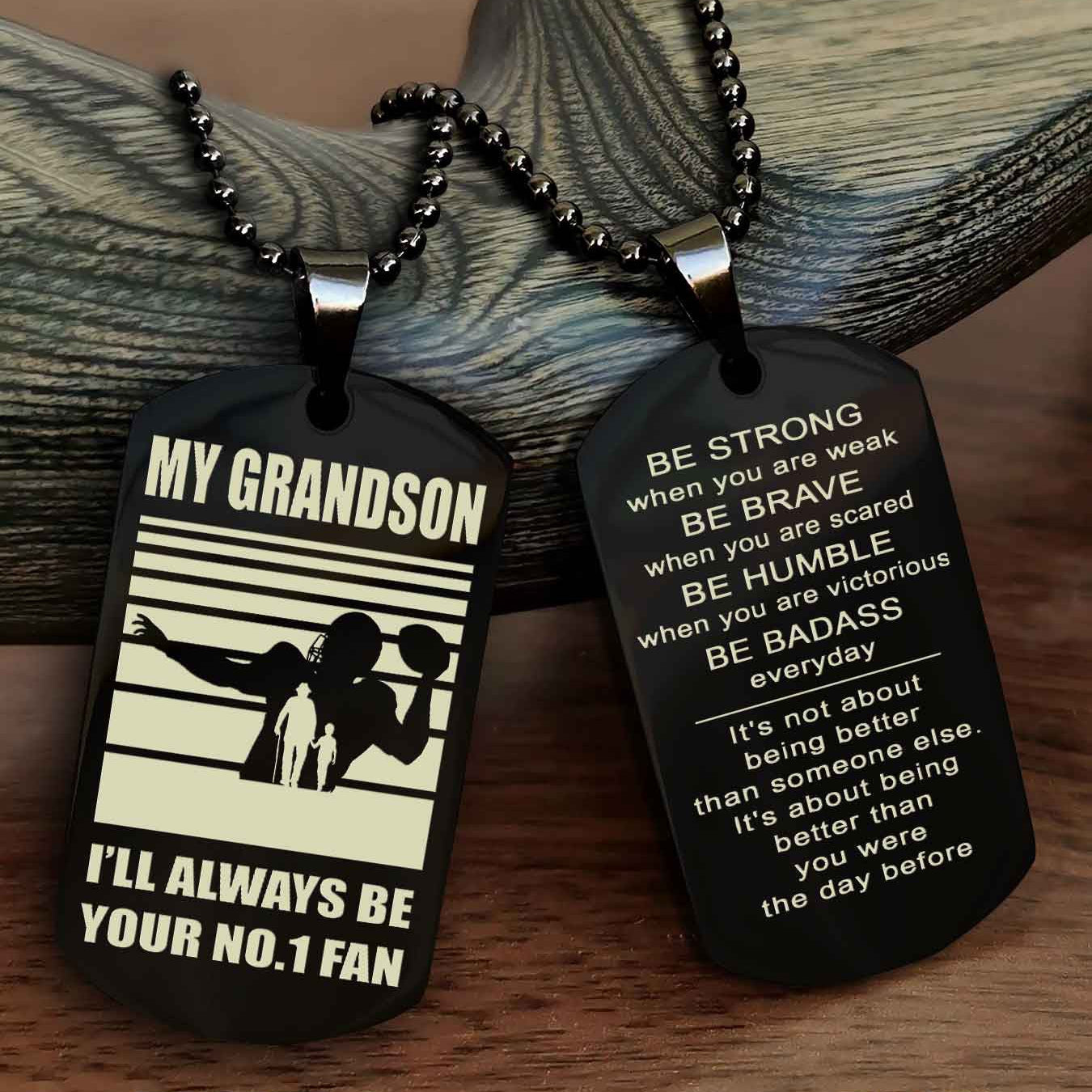 Sport Baseball Personalized Double Sided Dog Tag Granpa To Grandson I Will Always Be Your No 1 Fan - Be Strong When You Are Weak Be Badass Everyday