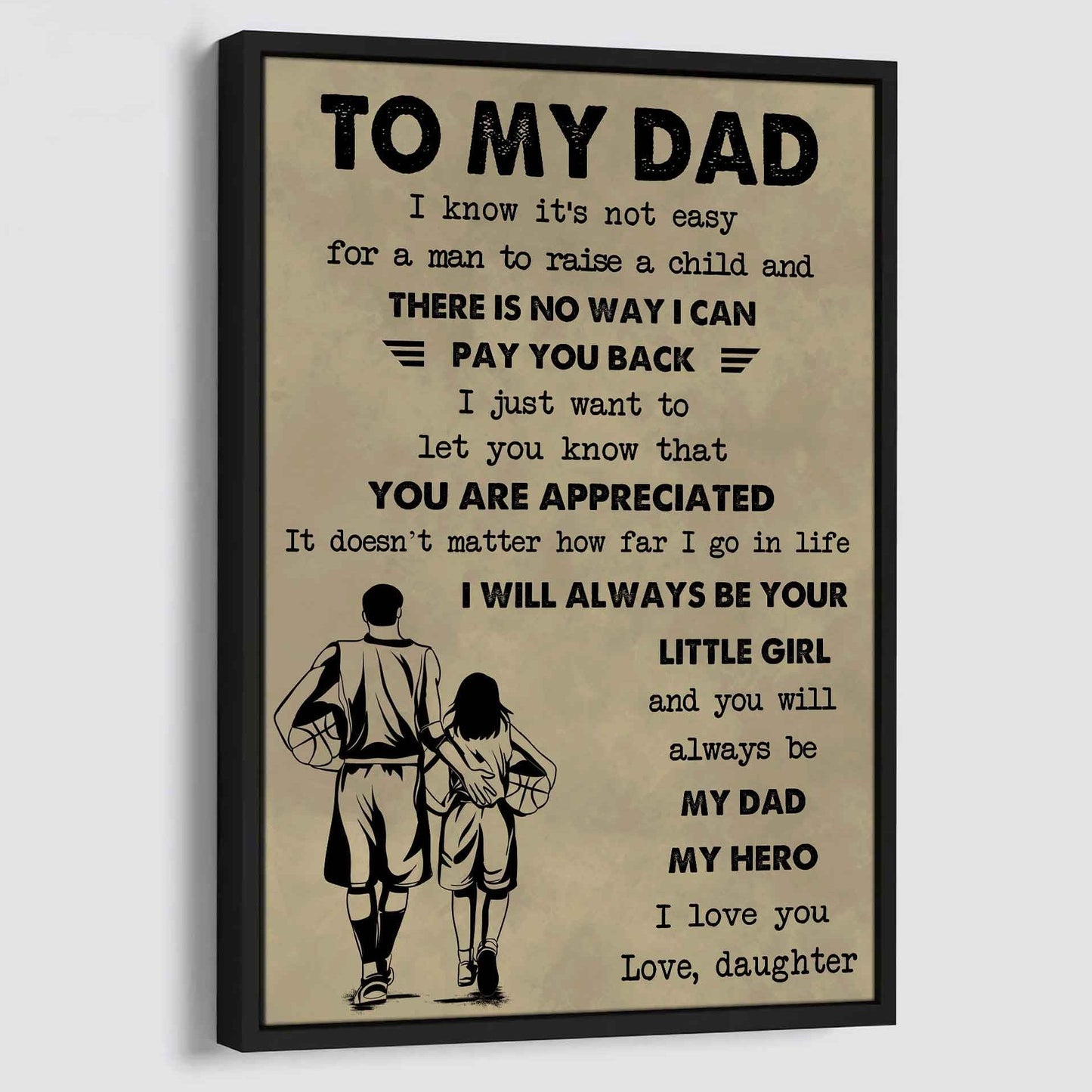 Family Poster Canvas To My Dad I Know It's Not Easy To Raise A Child I Will Always Be Your Little Girl Gift From Daughter To Dad