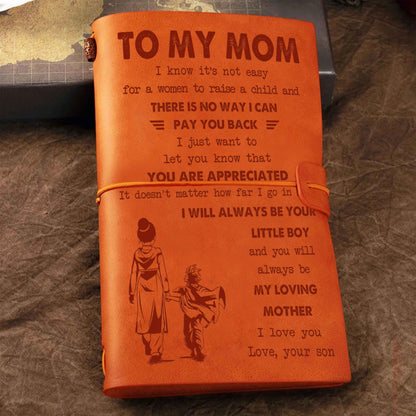 Family Customizable vintage journal notebook, To My Mom I Know It's Not Easy For A Woman To Raise A Child I Will Always Be Your Little Boy Gift From Son  To Mom