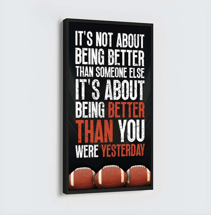American Football-It is not About Being Better Than Someone Else It is about being better than you were the day before.
