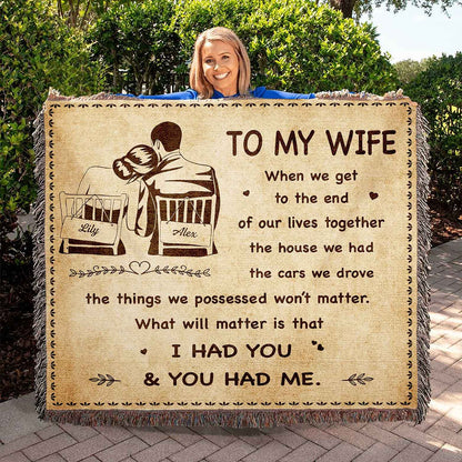 To My Wife Woven Blanket When We Get To The End I Had You And You Had Me Gift For Your Wife