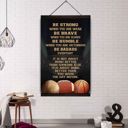 Basketball-Be Strong-It is not About Being Better Than Someone Else It is about being better than you were the day before.
