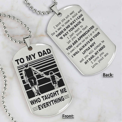 Customized Family Double Side Dog Tag To My Dad Who Taughte Me Everything I Know It's Not Easy - I Will Always Be Your Little Boy Gift From Son To Dad Father's Day Gift