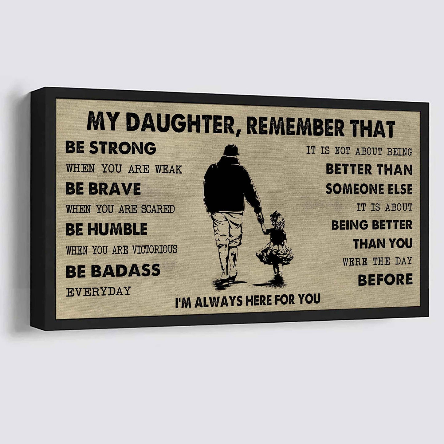 Soldier To My Daughter Remember That Be Strong When You Are Weak Be Badass Everyday I'm Always Here For You