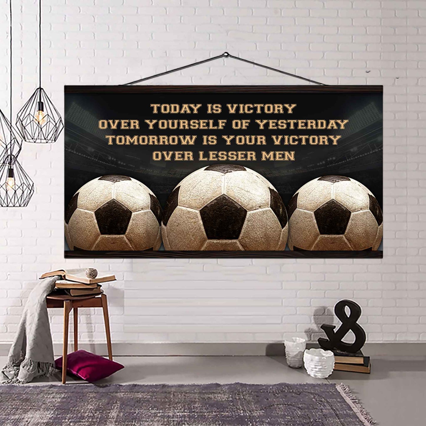 Soccer Poster Canvas - Today Is Victory Over Yourself Over Yourself Of Yesterday Tomorrow Is Your Victory Over Lesser Men