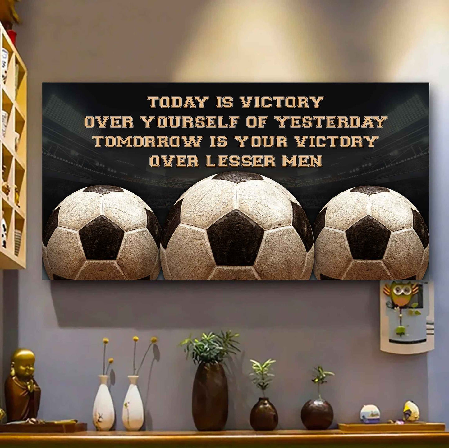 Soccer Poster Canvas - Today Is Victory Over Yourself Over Yourself Of Yesterday Tomorrow Is Your Victory Over Lesser Men