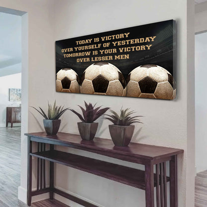 American Football Poster Canvas - Today Is Victory Over Yourself Over Yourself Of Yesterday Tomorrow Is Your Victory Over Lesser Men