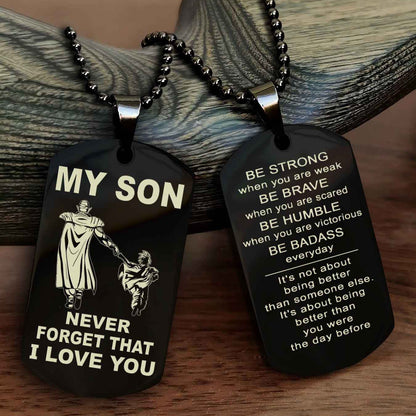 DRB Double Sided Dog Tag To My Son Never Forget That I Love You New Version - Be Strong When You Are Weak Be Badass Everyday