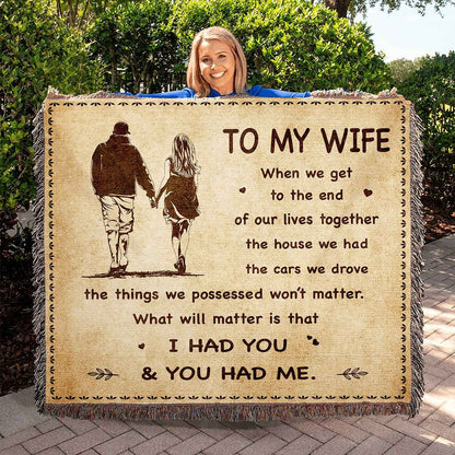 To My Wife Woven Blanket When We Get To The End I Had You And You Had Me Gift For Your Wife