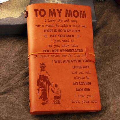 Family Customizable vintage journal notebook, To My Mom I Know It's Not Easy For A Woman To Raise A Child I Will Always Be Your Little Boy Gift From Son  To Mom