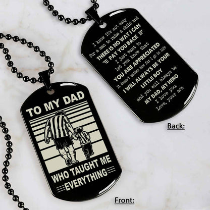Customized Family Double Side Dog Tag To My Dad Who Taughte Me Everything I Know It's Not Easy - I Will Always Be Your Little Boy Gift From Son To Dad Father's Day Gift