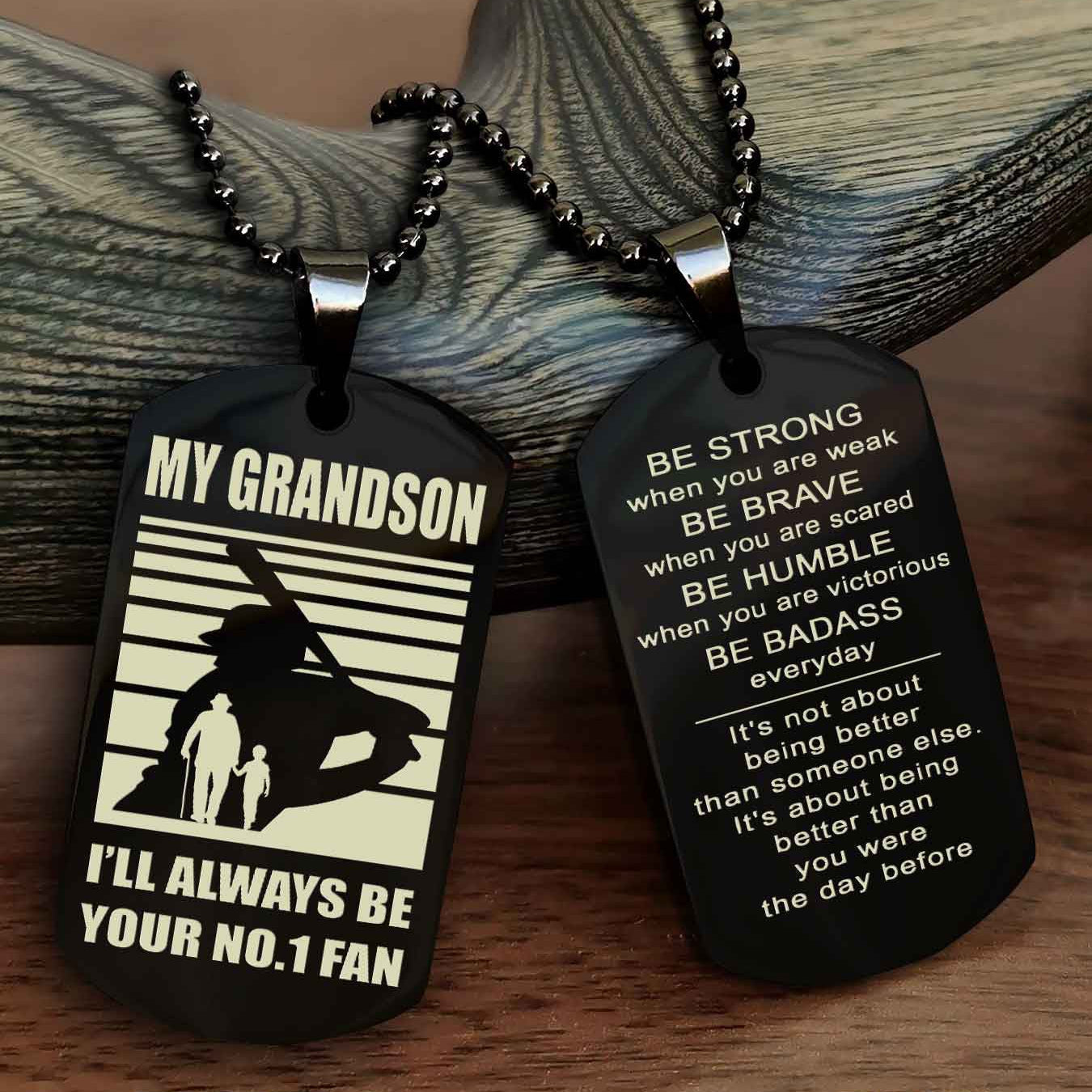 Sport Baseball Personalized Double Sided Dog Tag Granpa To Grandson I Will Always Be Your No 1 Fan - Be Strong When You Are Weak Be Badass Everyday