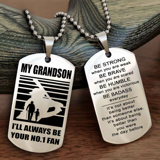 Sport Baseball Personalized Double Sided Dog Tag Granpa To Grandson I Will Always Be Your No 1 Fan - Be Strong When You Are Weak Be Badass Everyday