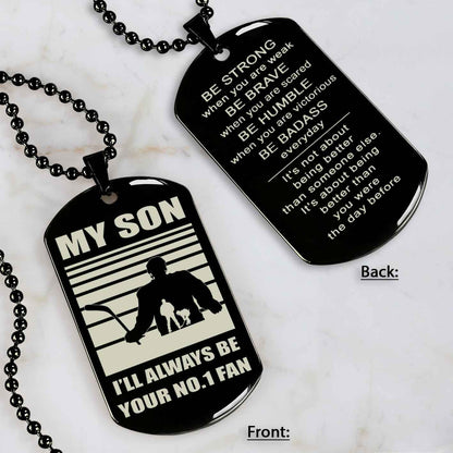 Sport Personalized Double Sided Dog Tag I Will Always Be Your No 1 Fan - Be Strong When You Are Weak Gift From Dad To Son