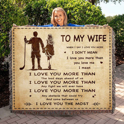 To My Wife Woven Blanket When I Say I Love You More I Love You The Most Gift For Your Wife