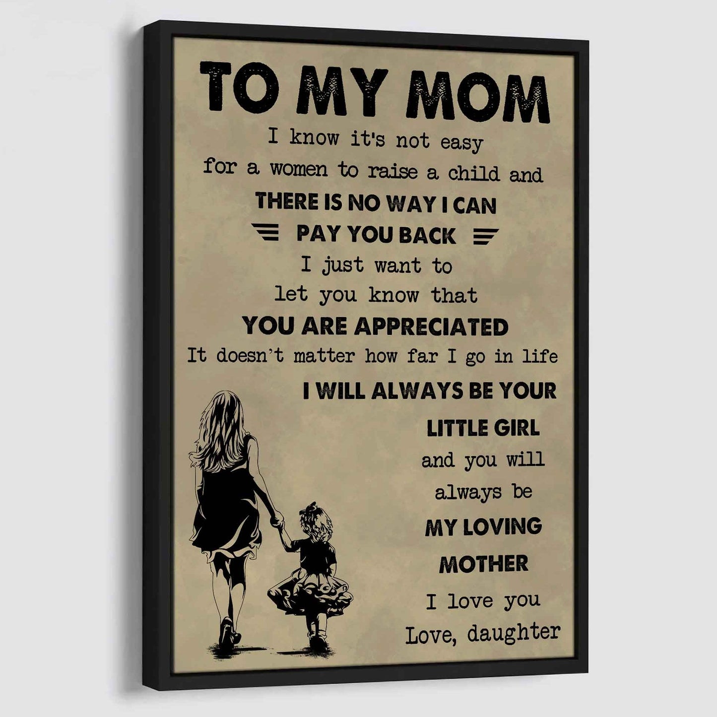 Poster Child Canvas Daughter To Mom I Know It's Not Easy To Raise A Child I Will Always Be Your Little Girl