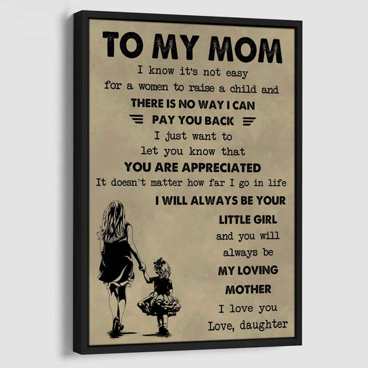 Poster Child Canvas Daughter To Mom I Know It's Not Easy To Raise A Child I Will Always Be Your Little Girl