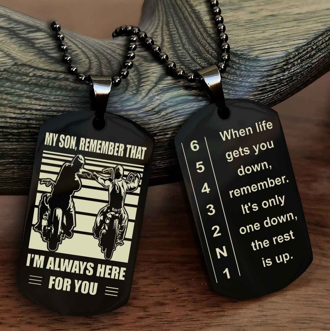 Biker Dog tag to Son-When life gets you down, remember. It’s only one down, the rest is up