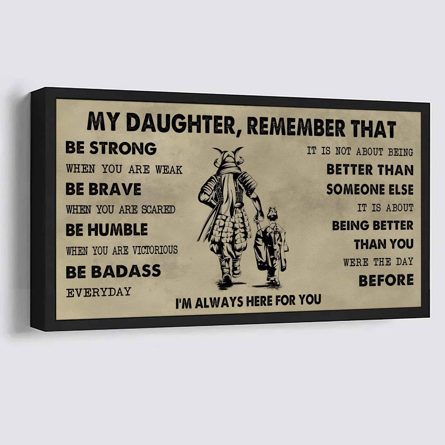 Soldier To My Daughter Remember That Be Strong When You Are Weak Be Badass Everyday I'm Always Here For You