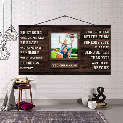 Basketball-(Photo and Name)-Be strong-It is not About Being Better Than Someone Else It is about being better than you were the day before.