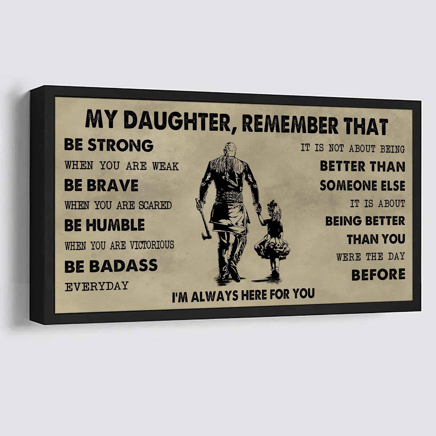 Soldier To My Daughter Remember That Be Strong When You Are Weak Be Badass Everyday I'm Always Here For You