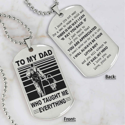 Customized Family Double Side Dog Tag To My Dad Who Taughte Me Everything I Know It's Not Easy - I Will Always Be Your Little Boy Gift From Son To Dad Father's Day Gift