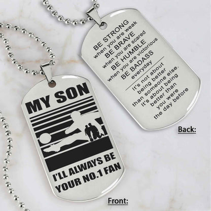 Sport Personalized Double Sided Dog Tag I Will Always Be Your No 1 Fan - Be Strong When You Are Weak Gift From Dad To Son