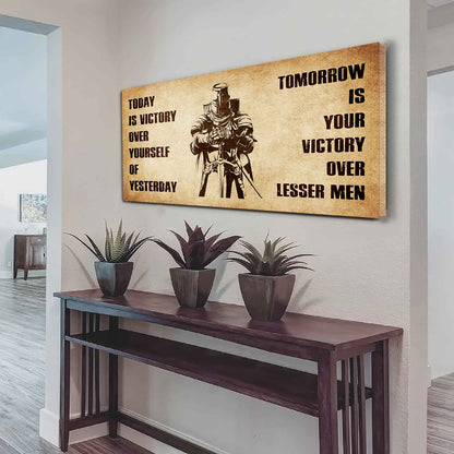 Personalized Knight Templar Poster Canvas - Today Is Victory Over Yourself Of Yesterday Tomorrow Is Your Victory Over Lesser Men
