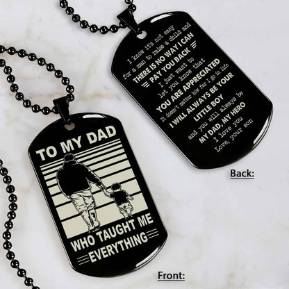 Customized Family Double Side Dog Tag To My Dad Who Taughte Me Everything I Know It's Not Easy - I Will Always Be Your Little Boy Gift From Son To Dad Father's Day Gift