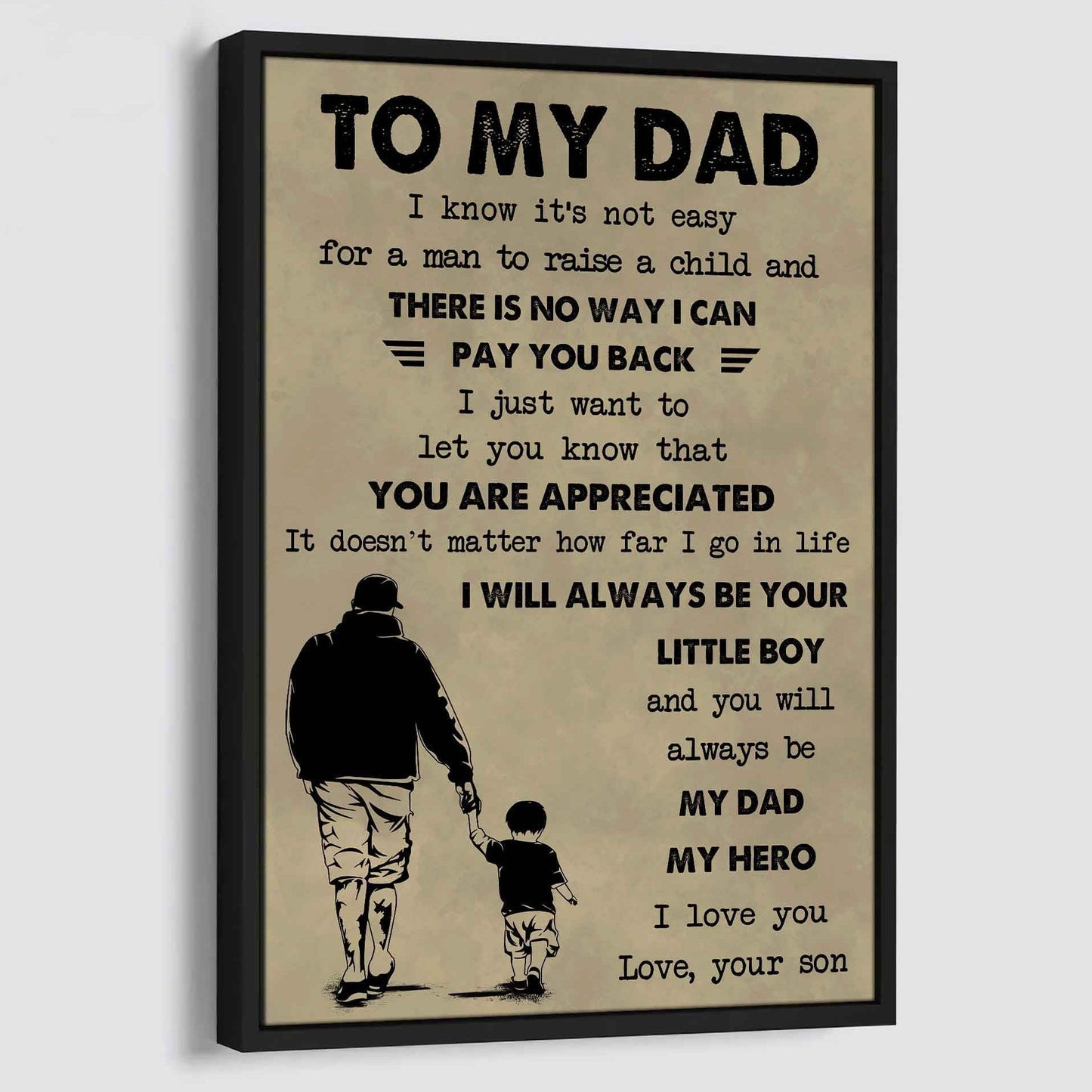 DRB Poster Canvas To My Dad I Know It's Not Easy To Raise A Child I Will Always Be Your Little Boy