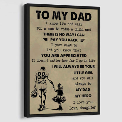 DBR Poster Canvas To My Dad I Know It's Not Easy To Raise A Child I Will Always Be Your Little Girl Gift From Daughter To Dad