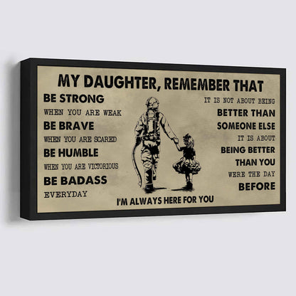 Soldier To My Daughter Remember That Be Strong When You Are Weak Be Badass Everyday I'm Always Here For You