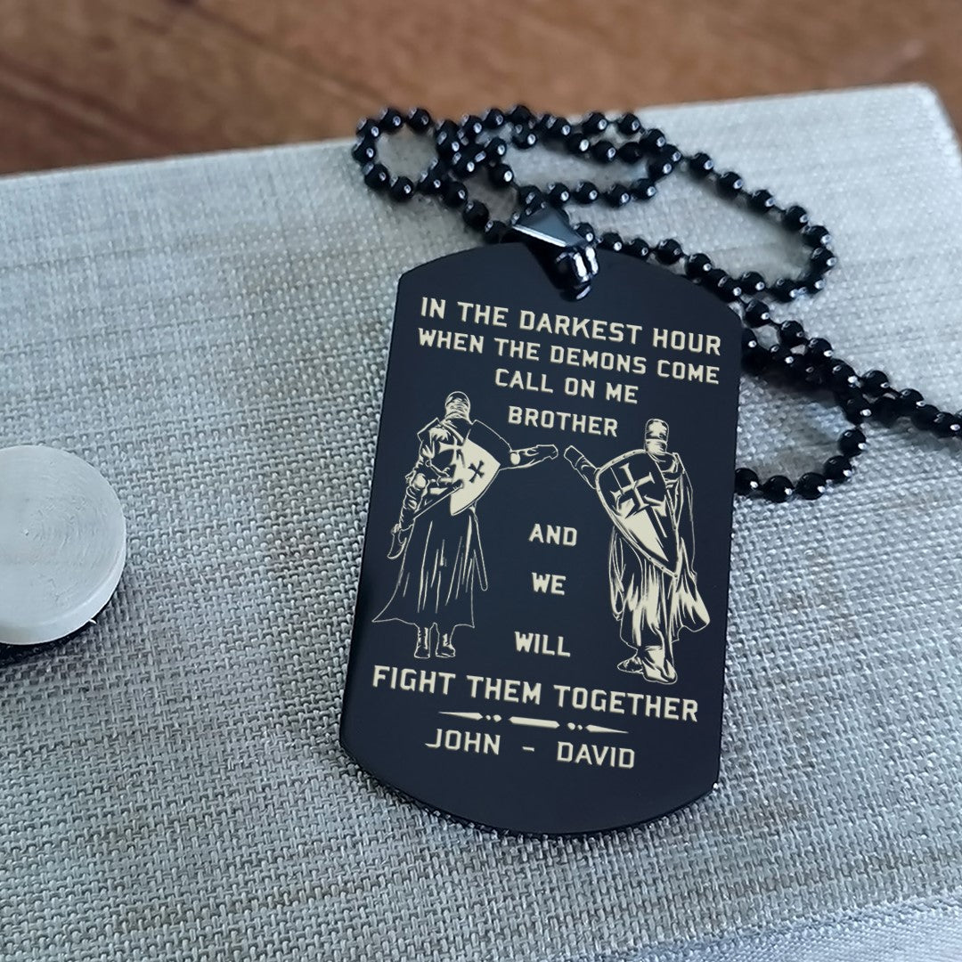 Customizable engraved silver dog tag double sided gift from brother, In the darkest hour, When the demons come call on me brother and we will fight them together, brother forever