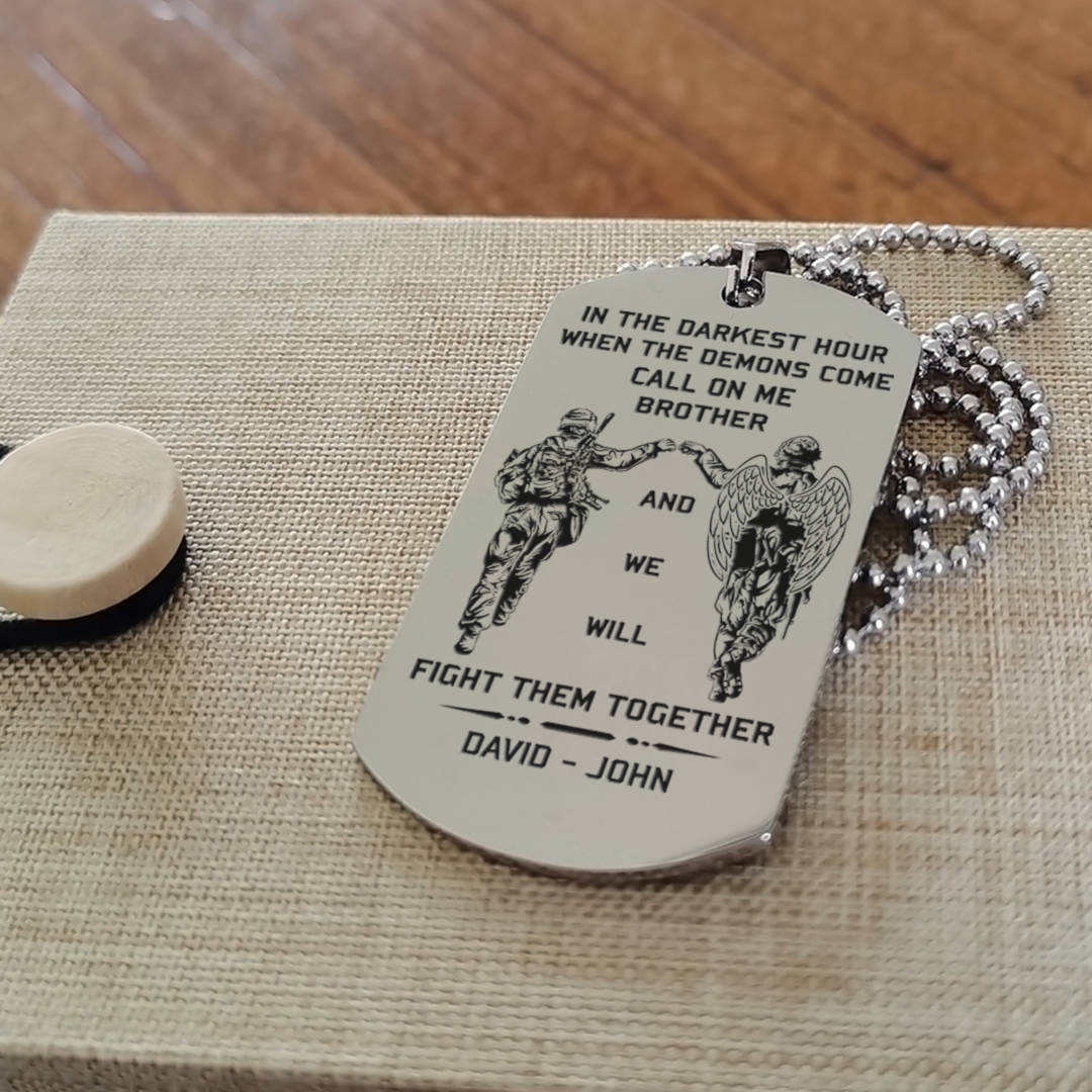 OP Engraved one sided dog tag gift from brother, In the darkest hour When the demons come call on me brother and we will fight them together