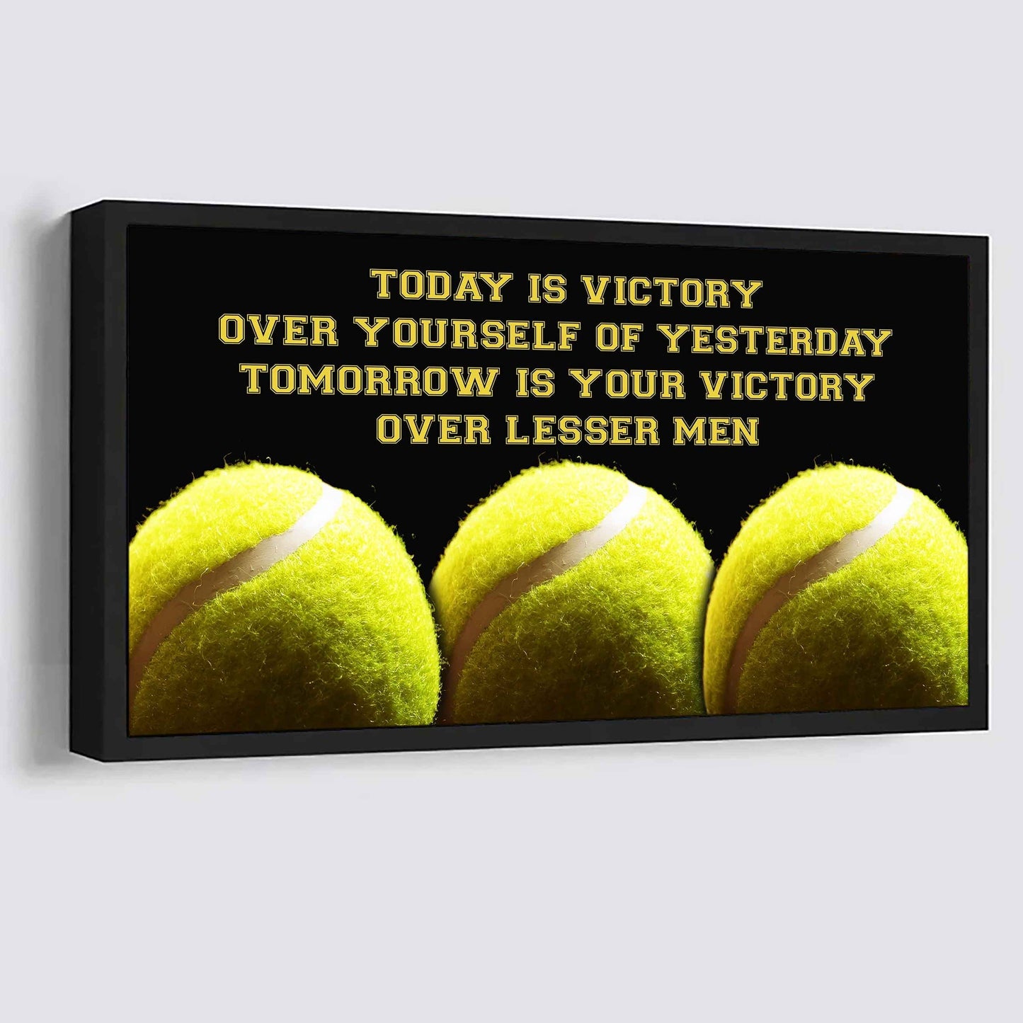 Tennis Poster Canvas - Today Is Victory Over Yourself Over Yourself Of Yesterday Tomorrow Is Your Victory Over Lesser Men