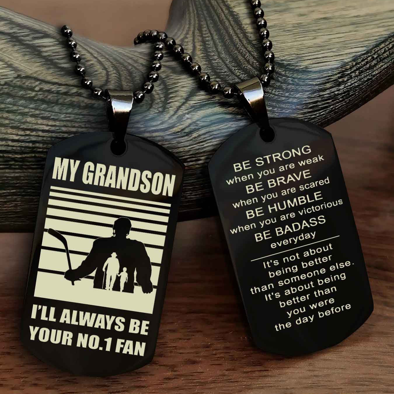 Sport Basketball Personalized Double Sided Dog Tag Granpa To Grandson I Will Always Be Your No 1 Fan - Be Strong When You Are Weak Be Badass Everyday