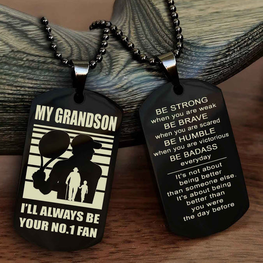 Sport Basketball Personalized Double Sided Dog Tag Granpa To Grandson I Will Always Be Your No 1 Fan - Be Strong When You Are Weak Be Badass Everyday