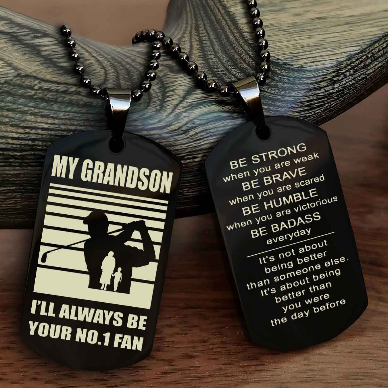 Sport Baseball Personalized Double Sided Dog Tag Granpa To Grandson I Will Always Be Your No 1 Fan - Be Strong When You Are Weak Be Badass Everyday