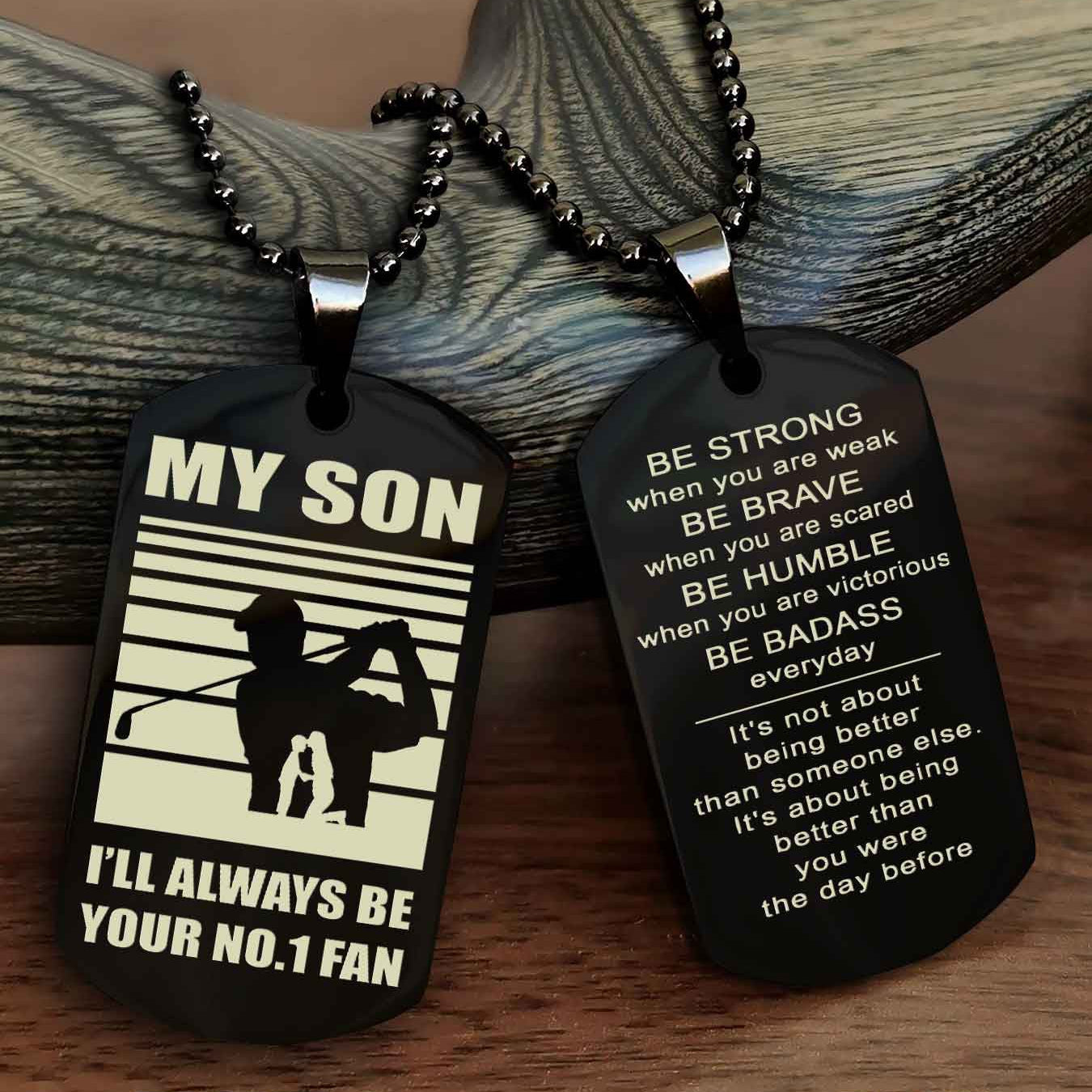 Sport Personalized Double Sided Dog Tag I Will Always Be Your No 1 Fan - Be Strong When You Are Weak Be Badass Everyday