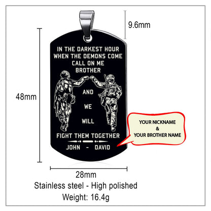 Memorial day-Customizable engraved brother dog tag gift from brother, In the darkest hour, When the demons come call on me brother and we will fight them together