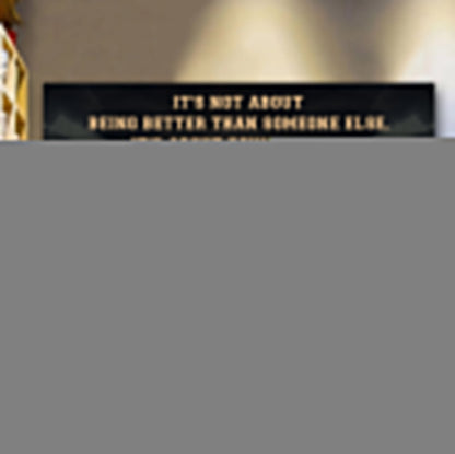 Running It is not About Being Better Than Someone Else It is about being better than you were the day before